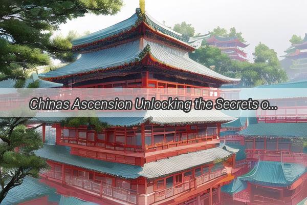 Chinas Ascension Unlocking the Secrets of a Rising Superpowers Civilization